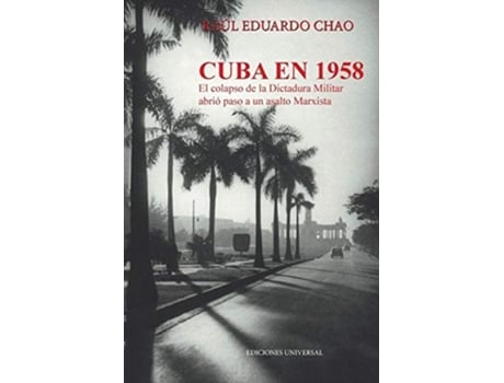 Livro Cuba En 1958. El Colapso De La Dictadura Militar Abrió Paso A Un Asalto Marxista De Raul E Chao (espanhol)