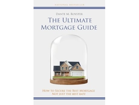 Livro The Ultimate Mortgage Guide How to Secure the Best Mortgage Not Just the Best Rate de Dante Royster (Inglês - Capa Dura)