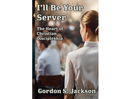 Livro Ill Be Your Server The Heart of Christian Discipleship de Gordon S Jackson (Inglês)