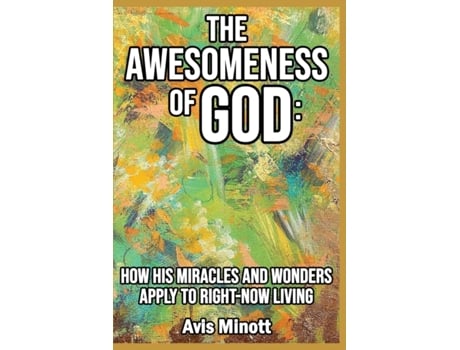 Livro The Awesomeness of God: How His Miracles and Wonders Apply to Right-Now Living Avis Minott (Inglês)