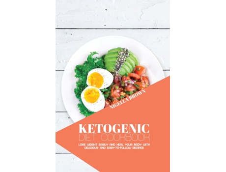 Livro Ketogenic Diet Cookbook Lose Weight Easily And Heal Your Body With Delicious And Easy-to-follow Recipes De Nigella Brown (inglês)