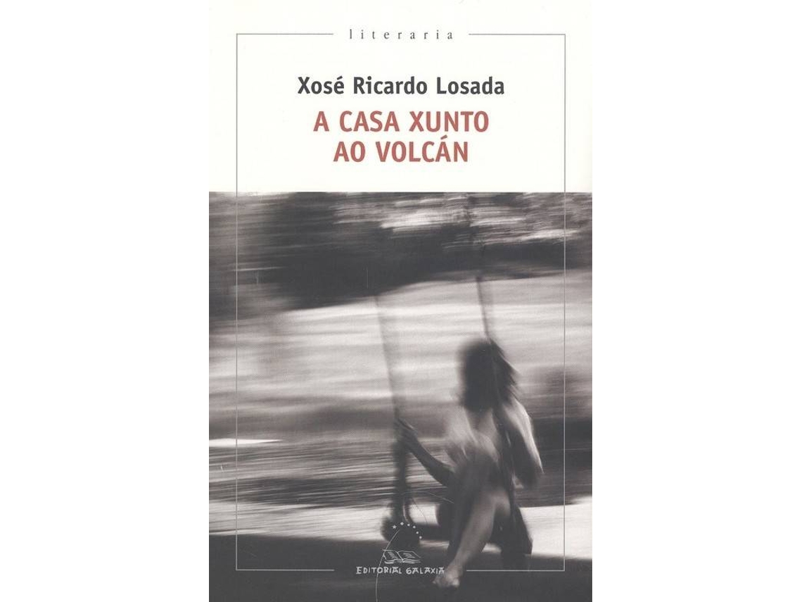Livro A Casa Xunto Ao Volcán de Xosé Ricardo Losada