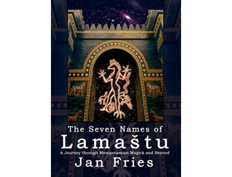Livro The Seven Names of Lamaštu A Journey through Mesopotamian Magick and Beyond de Jan Fries (Inglês)
