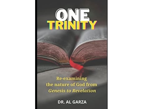Livro One Trinity Reexamining the nature of God from Genesis to Revelation de Dr Al Garza (Inglês)