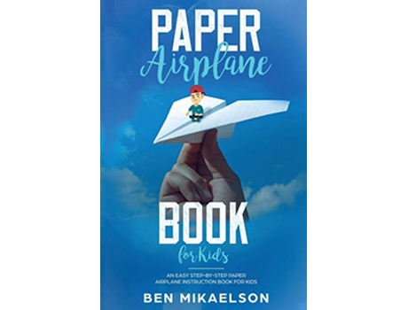 Livro Paper Airplane Book For Kids An Easy StepByStep Paper Airplane Instruction Book For Kids de Ben Mikaelson (Inglês)