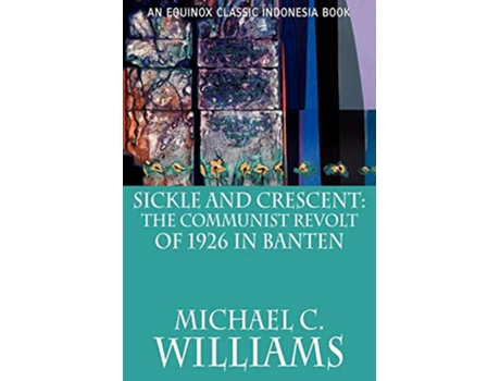 Livro Sickle and Crescent The Communist Revolt of 1926 in Banten de Michael C Williams (Inglês)