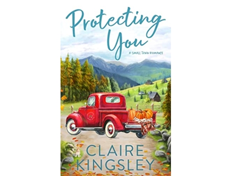 Livro Protecting You A Small Town Romance Bailey Brothers de Claire Kingsley (Inglês)