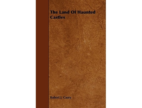 Livro The Land Of Haunted Castles de Robert J Casey (Inglês)