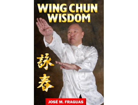 Livro WING CHUN WISDOM Harbound de Jose M Fraguas (Inglês)