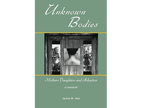 Livro Unknown Bodies Mothers Daughters and Adoption de Janine M Veto (Inglês)
