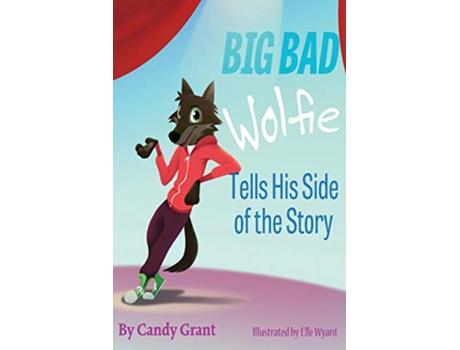 Livro Big Bad Wolfie Tells His Side of the Story de Candy Grant (Inglês)