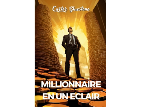 Livro Millionnaire en un éclair Les secrets que les banquiers ne veulent pas que vous sachiez de Carter Bluestone (Inglês)