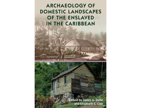 Livro archaeology of domestic landscapes of the enslaved in the caribbean de edited by elizabeth c clay edited by james a delle (inglês)