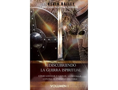 Livro Redescubriendo la Guerra Espiritual: Cómo Luchar Y Ganar la Batalla Contra El Enemigo Invisible (Spanish Edition) Kevin Bailey (Espanhol)