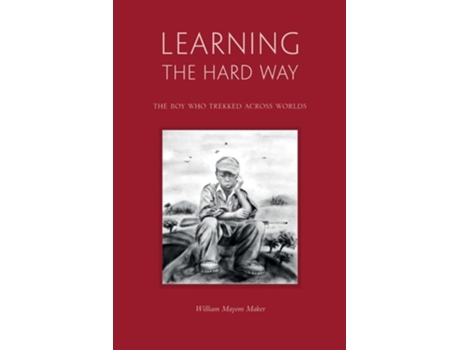 Livro Learning The Hard Waythe Boy Who Trekked Across Worlds De William Mayom Maker (inglês)