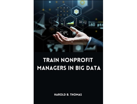 Livro Train Nonprofit Managers in Big Data de Harold B Thomas (Inglês)