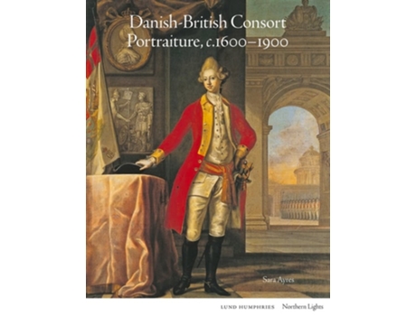 Livro Danish-British Consort Portraiture, c.1600-1900 de Sara Ayres (Inglês - Capa Dura)