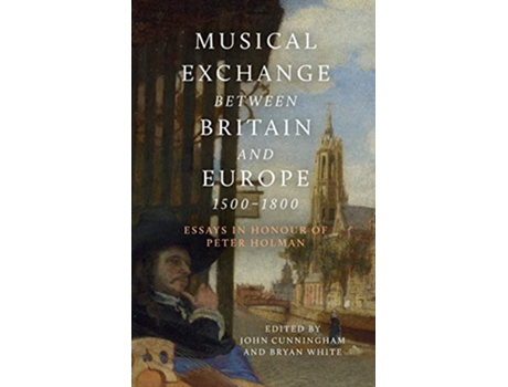 Livro Musical Exchange between Britain and Europe, 15001800 de John Cunningham e Bryan White (Inglês - Capa Dura)