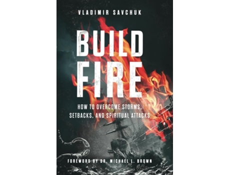 Livro Build Fire How to Overcome Storms, Setbacks, and Spiritual Attacks de Vladimir Savchuk (Inglês)
