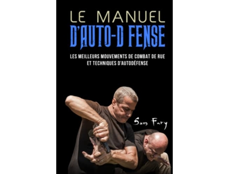 Livro Le Manuel D’AutoDéfense Les meilleurs mouvements de combat de rue et techniques d’autodéfense French Edition de Sam Fury (Francês)