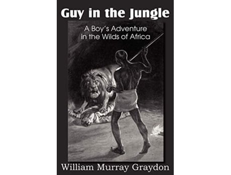 Livro Guy In The Jungle, A Boys Adventure In The Wilds Of Africa De William Murray Graydon (inglês)