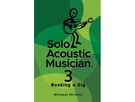 Livro Solo Acoustic Musician 3 Booking a Gig de Michael Nichols (Inglês)