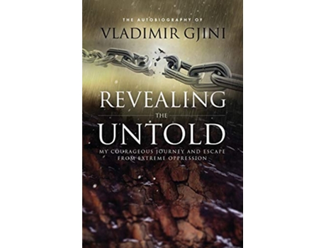 Livro Revealing The Untold My Courageous Journey and Escape From Extreme Oppression de Vladimir Gjini (Inglês)
