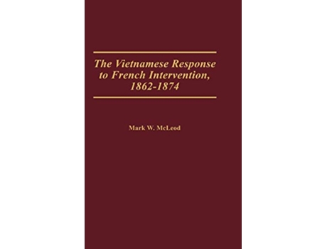 Livro Vietnamese Response to French Intervention, 18621874 de Mark W Mcleod (Inglês - Capa Dura)