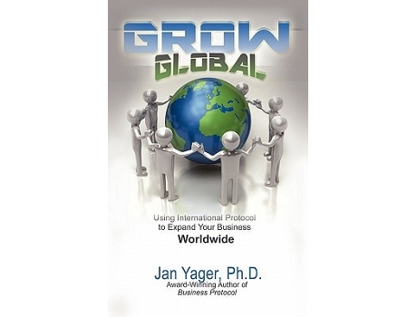 Livro Grow Global: Using International Protocol to Expand Your Business Worldwide de Jan Yager ( Inglês )