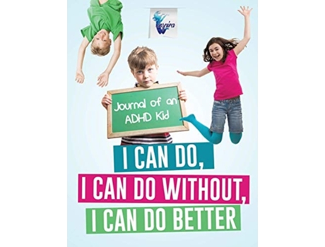 Livro I Can Do, I Can Do Without, I Can Do Better Journal Of An Adhd Kid De Planners & Notebooks Inspira Journals (inglês)