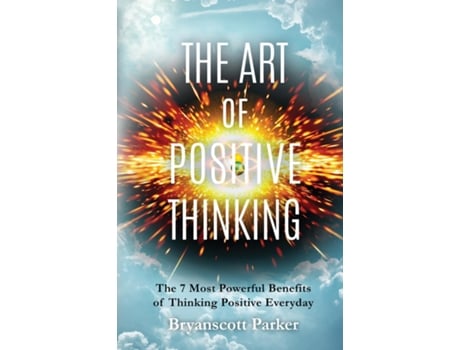 Livro The Art of Positive Thinking The 7 Most powerful Benefits of Thinking Positive Everyday de Bryanscott Parker (Inglês)