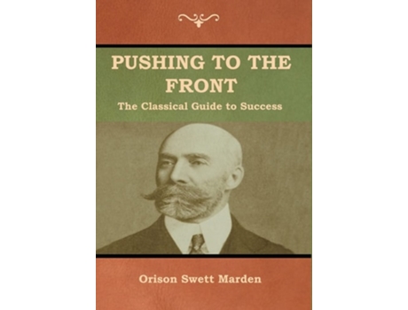Livro Pushing To The Front The Classical Guide To Success De Orison Swett Marden (inglês - Capa Dura)