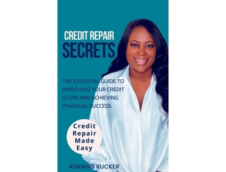 Livro Credit Repair Secrets The Essential Guide to Improving Your Credit Score and Achieving Financial Success de Kiwanis Rucker (Inglês)