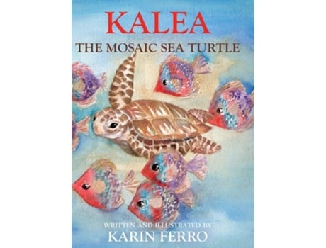 Livro Kalea The Mosaic Sea Turtle De Karin Ferro (inglês - Capa Dura)
