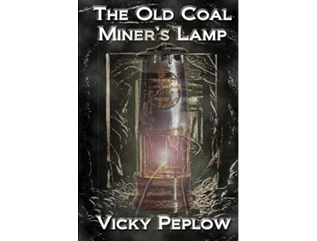 Livro The Old Coal Miners Lamp De Vicky Peplow (inglês)