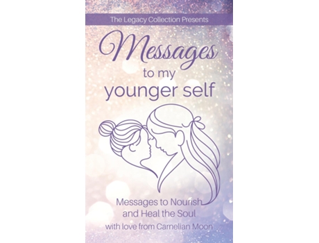 Livro Messages To My Younger Self Messages To Nourish And Heal The Soul De Carnelian Moon (inglês)