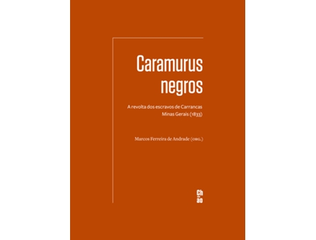 Livro Caramurus Negros A Revolta Dos Escravos De Carrancas - Minas Gerais De Marcos Ferreira De Andrade (português Do Brasil)