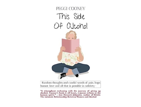 Livro This Side of Alcohol Random thoughts and candid words of pain hope humor love and all that is possible in sobriety de Peggi Cooney (Inglês)