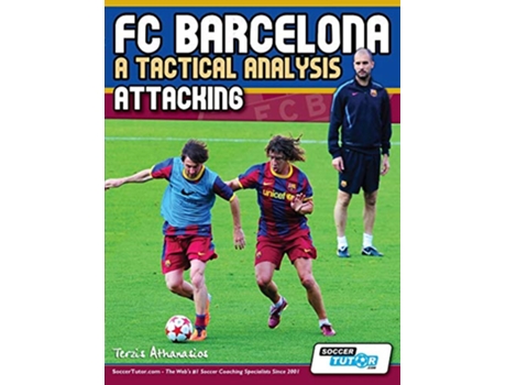 Livro FC Barcelona A Tactical Analysis Attacking de Terzis Athanasios (Inglês)