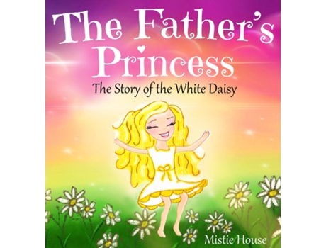 Livro The Fathers Princess The Story of the White Daisy, New Edition de Mistie House (Inglês)