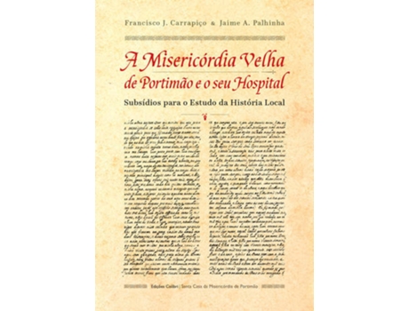 Livro A Misericórdia Velha De Portimão E O Seu Hospital - Subsídios Para O Estudo Da História Local