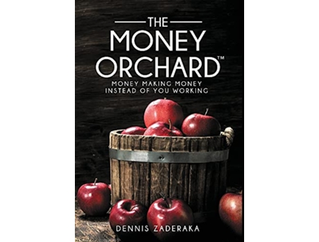 Livro The Money Orchard Money Making Money Instead of You Working de Dennis Zaderaka (Inglês)