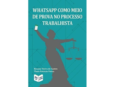 Livro Whatsapp Como Meio De Prova No Processo Trabalhista De Rosane Vieira De Castro E Thaís Patricio Vieira (português)