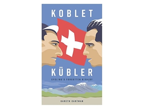 Livro Koblet Kubler - Cyclings Forgotten Rivalry The Lives Of Hugo Koblet And Ferdy Kubler De Gareth Cartman (inglês)