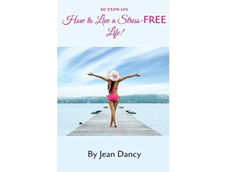 Livro 10 Tips on How to Live a StressFREE Life de Jean Dancy (Inglês)