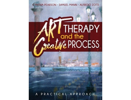 Livro Art Therapy And The Creative Process A Practical Approach De Cynthia Pearson, Samuel Mann Et Al. (inglês - Capa Dura)