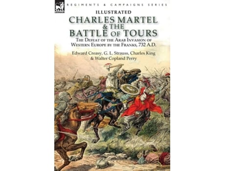 Livro Charles Martel Amp The Battle Of Tours De Edward Creasy, G L Strauss Et Al. (inglês - Capa Dura)