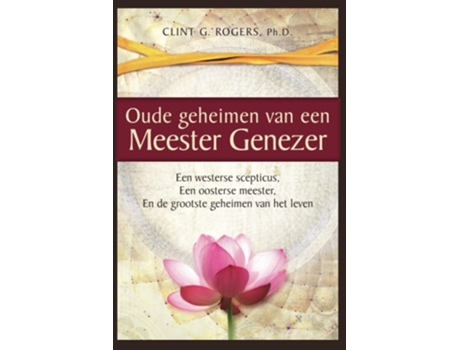 Livro Oude Geheimen Van Een Meester-genezer Een Westerse Scepticus, Een Oosterse Meester En De Grootste De Clint G Rogers (holandês)