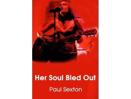 Livro Her Soul Bled Out Paul Sexton (Inglês)