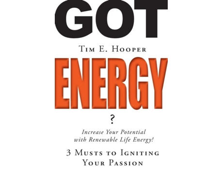 Livro Got Energy? 3 Musts To Igniting Your Passion De Tim E Hooper (inglês)